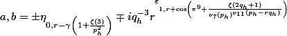 a,b = \pm\eta_{0,r - \gamma\left(1+\frac{\zeta(3)}{p_h^2}\right)} \mp iq_h^{-3}r^{\varepsilon_{1,r + \cos\left(\pi^9+\frac{\zeta(2q_h+1)}{\nu_7(p_h)^{\nu_{11}(p_h-rq_h)}}\right)} }
